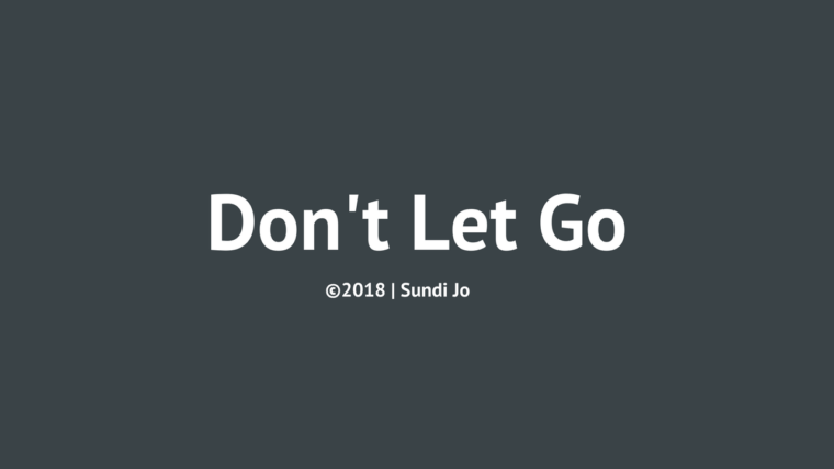 "Don’t Let Go" ©2018