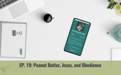 Episode 19: Peanut Butter, Jesus, and Obedience